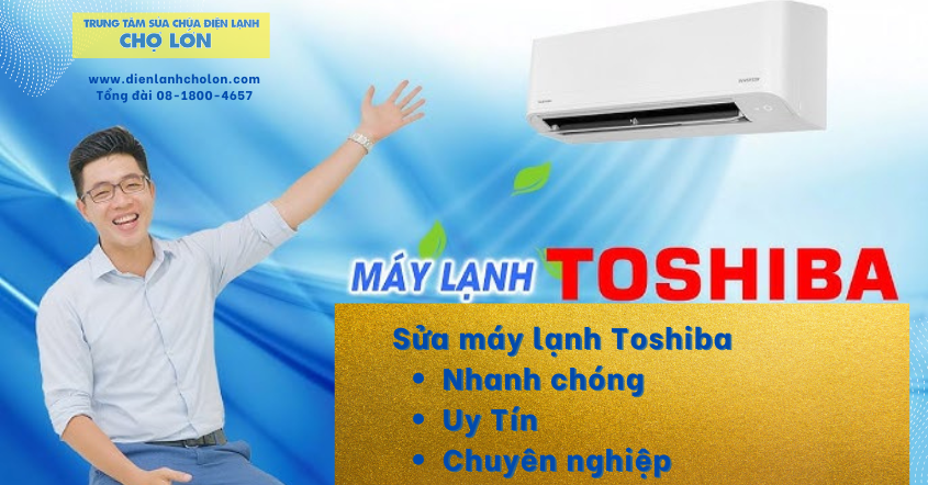 Đơn vị sửa máy lạnh Toshiba uy tín hàng đầu tại TPHCM - Điện lạnh Chợ Lớn