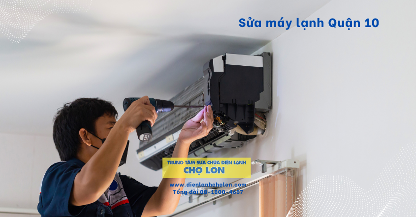 Sửa máy lạnh Quận 10 có mặt nhanh 30 phút