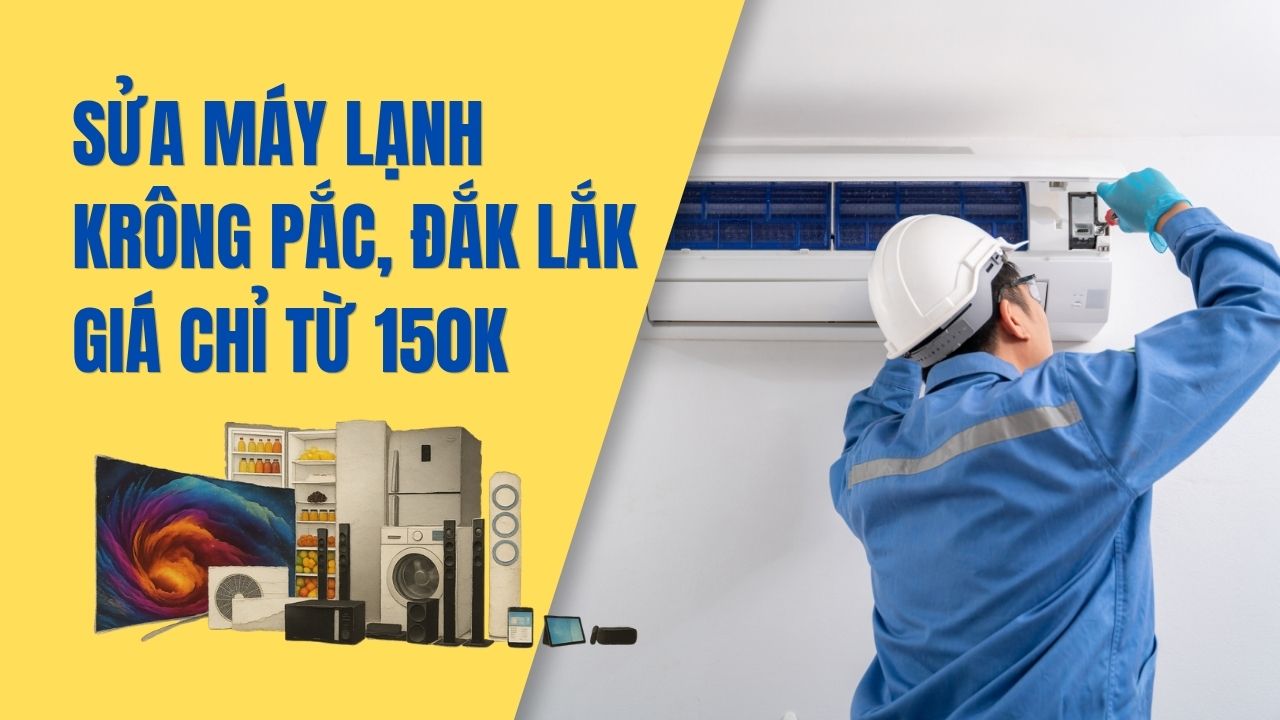 Sửa Máy Lạnh Krông Pắc, Đắk Lắk Tại Nhà – Giá Chỉ Từ 150K